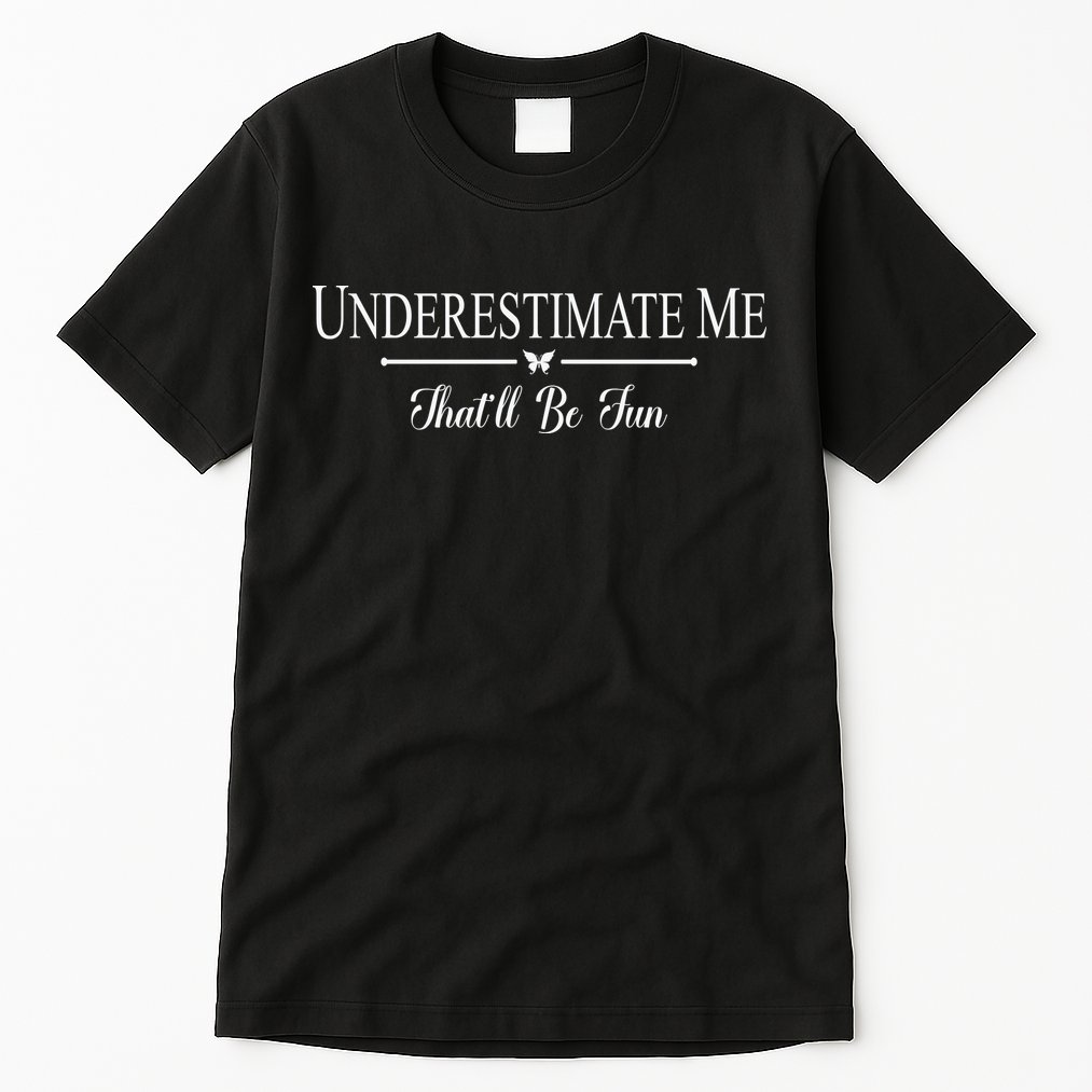 Underestimate Me That’ll Be Fun Fathers Day Tall T-Shirt