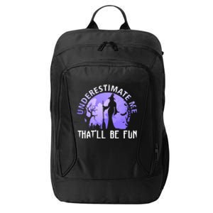 Underestimate Me Thatll Be Fun Funny Halloween Witch Sarcastic Quote City Backpack