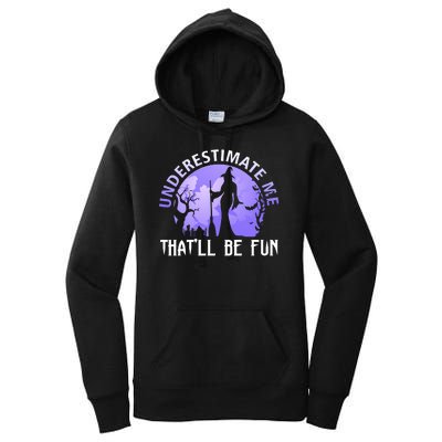 Underestimate Me Thatll Be Fun Funny Halloween Witch Sarcastic Quote Women's Pullover Hoodie