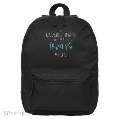 Underestimate Me That'll Be Fun Gift Funny Quotes 16 in Basic Backpack