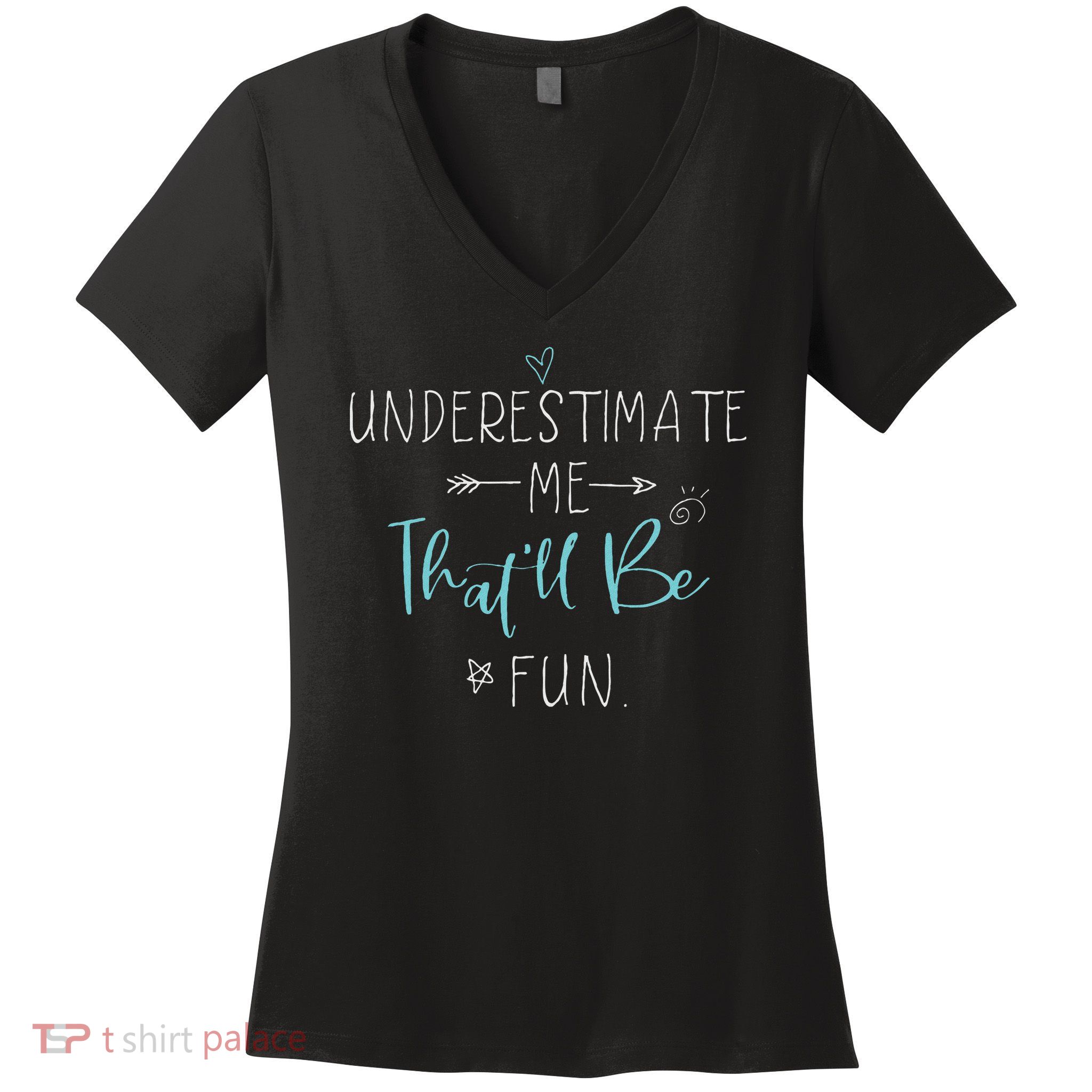Underestimate Me That'll Be Fun Gift Funny Quotes Women's V-Neck T-Shirt