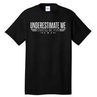 Underestimate Me Thatll Be Fun Proud Men And Women Tall T-Shirt