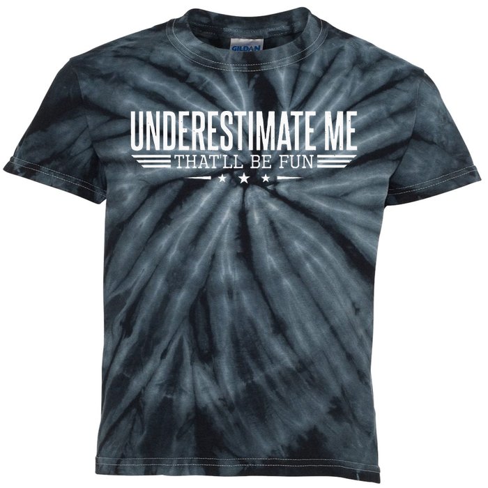 Underestimate Me Thatll Be Fun Proud Men And Women Kids Tie-Dye T-Shirt