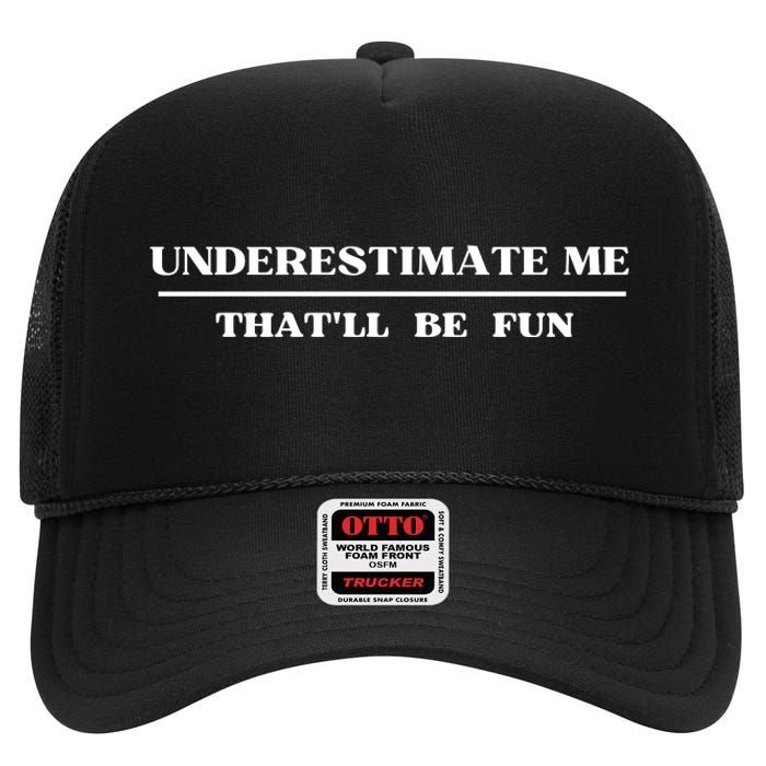 Underestimate Me That'll Be Fun Funny High Crown Mesh Back Trucker Hat