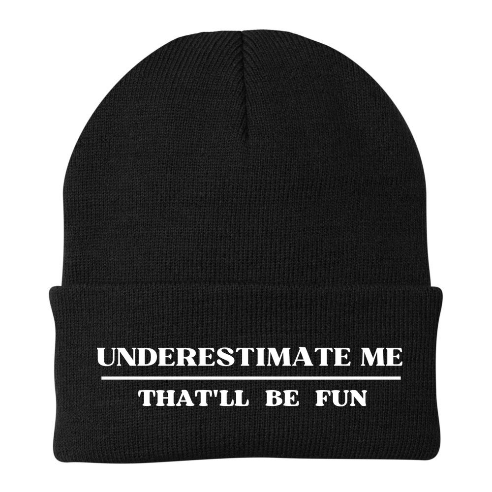 Underestimate Me That'll Be Fun Funny Beanie