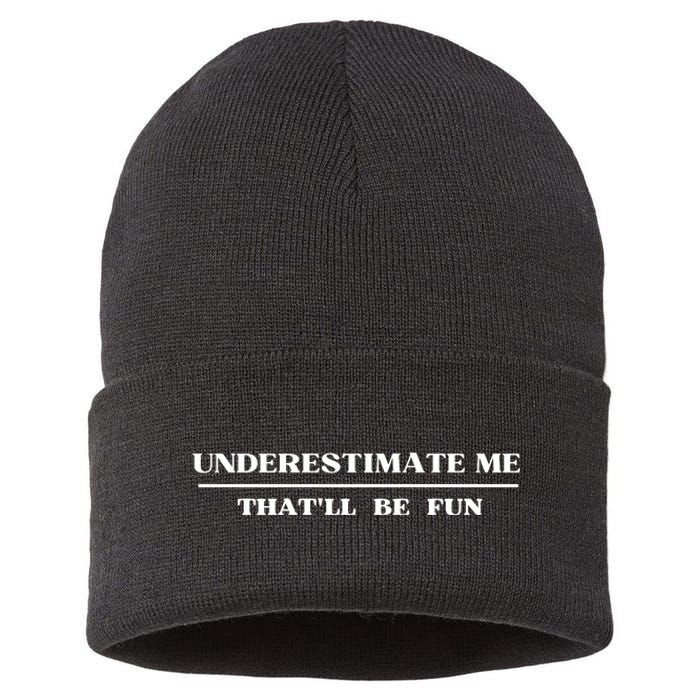 Underestimate Me That'll Be Fun Funny Sustainable Knit Beanie