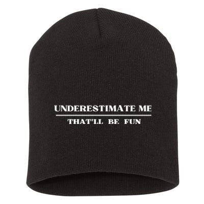 Underestimate Me That'll Be Fun Funny Short Acrylic Beanie