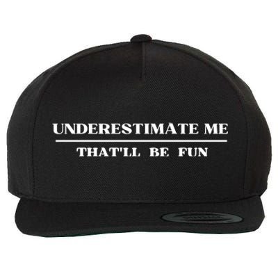 Underestimate Me That'll Be Fun Funny Wool Snapback Cap