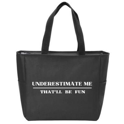 Underestimate Me That'll Be Fun Funny Zip Tote Bag