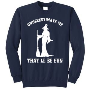 Underestimate Me ThatLl Be Fun Funny Witch Halloween Tall Sweatshirt