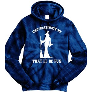 Underestimate Me ThatLl Be Fun Funny Witch Halloween Tie Dye Hoodie