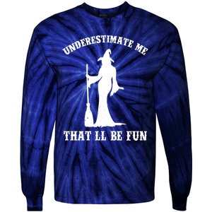 Underestimate Me ThatLl Be Fun Funny Witch Halloween Tie-Dye Long Sleeve Shirt