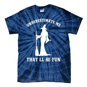 Underestimate Me ThatLl Be Fun Funny Witch Halloween Tie-Dye T-Shirt