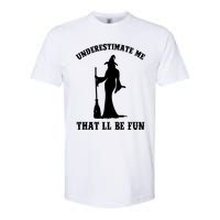 Underestimate Me ThatLl Be Fun Funny Witch Halloween Softstyle CVC T-Shirt