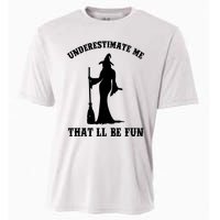 Underestimate Me ThatLl Be Fun Funny Witch Halloween Cooling Performance Crew T-Shirt