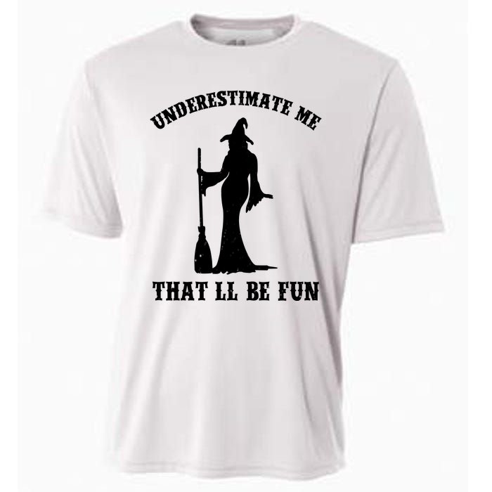 Underestimate Me ThatLl Be Fun Funny Witch Halloween Cooling Performance Crew T-Shirt