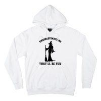 Underestimate Me ThatLl Be Fun Funny Witch Halloween Hoodie