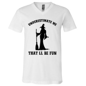 Underestimate Me ThatLl Be Fun Funny Witch Halloween V-Neck T-Shirt