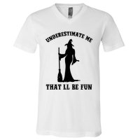 Underestimate Me ThatLl Be Fun Funny Witch Halloween V-Neck T-Shirt