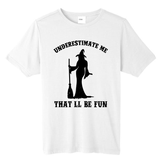 Underestimate Me ThatLl Be Fun Funny Witch Halloween Tall Fusion ChromaSoft Performance T-Shirt