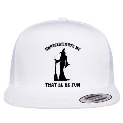 Underestimate Me ThatLl Be Fun Funny Witch Halloween Flat Bill Trucker Hat