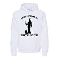 Underestimate Me ThatLl Be Fun Funny Witch Halloween Premium Hoodie