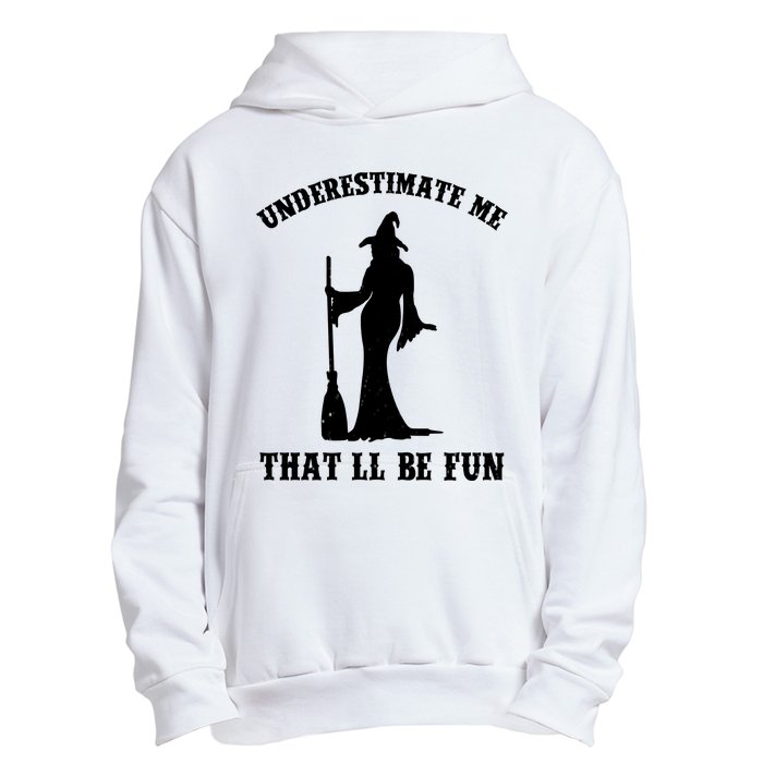 Underestimate Me ThatLl Be Fun Funny Witch Halloween Urban Pullover Hoodie