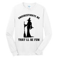 Underestimate Me ThatLl Be Fun Funny Witch Halloween Tall Long Sleeve T-Shirt