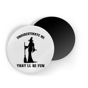 Underestimate Me ThatLl Be Fun Funny Witch Halloween Magnet