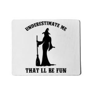 Underestimate Me ThatLl Be Fun Funny Witch Halloween Mousepad