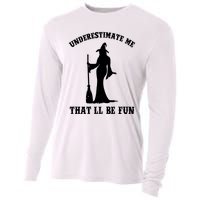 Underestimate Me ThatLl Be Fun Funny Witch Halloween Cooling Performance Long Sleeve Crew