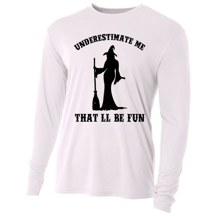 Underestimate Me ThatLl Be Fun Funny Witch Halloween Cooling Performance Long Sleeve Crew