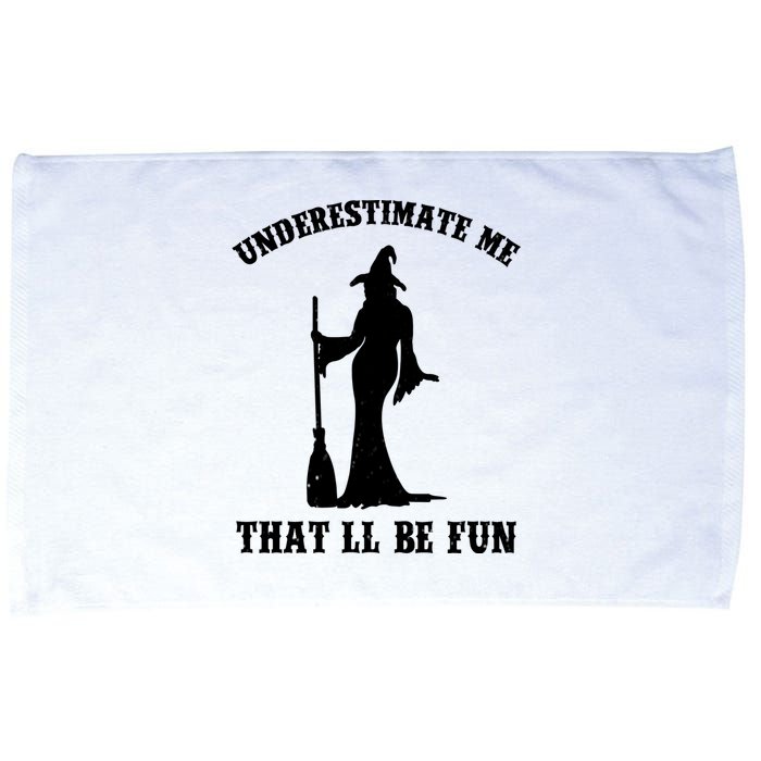 Underestimate Me ThatLl Be Fun Funny Witch Halloween Microfiber Hand Towel