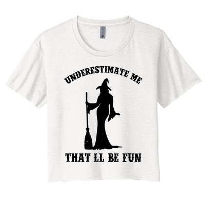 Underestimate Me ThatLl Be Fun Funny Witch Halloween Women's Crop Top Tee