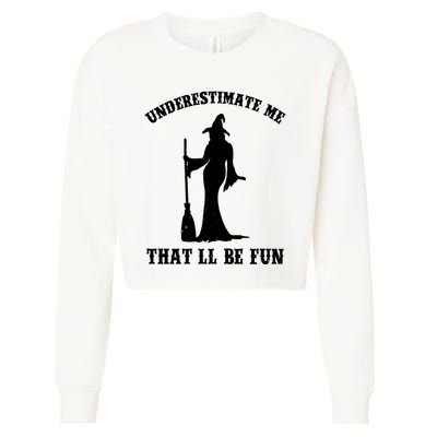 Underestimate Me ThatLl Be Fun Funny Witch Halloween Cropped Pullover Crew