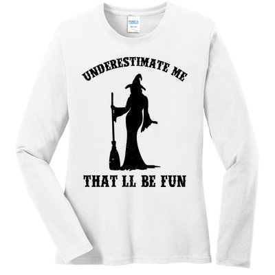 Underestimate Me ThatLl Be Fun Funny Witch Halloween Ladies Long Sleeve Shirt