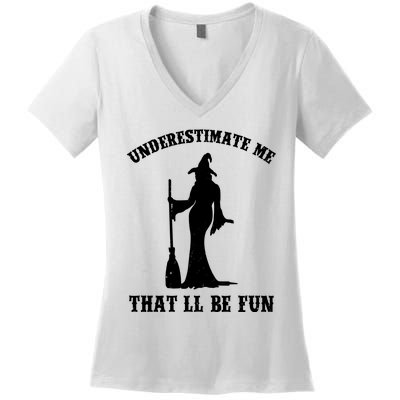 Underestimate Me ThatLl Be Fun Funny Witch Halloween Women's V-Neck T-Shirt