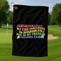 Unfortunately My Vibe Continues To Deteriorate Golf Towel