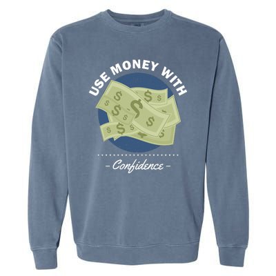 Use Money With Confidence Garment-Dyed Sweatshirt