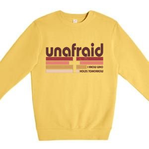 Unafraid I Know Who Holds Tomorrow Christian Faith Premium Crewneck Sweatshirt