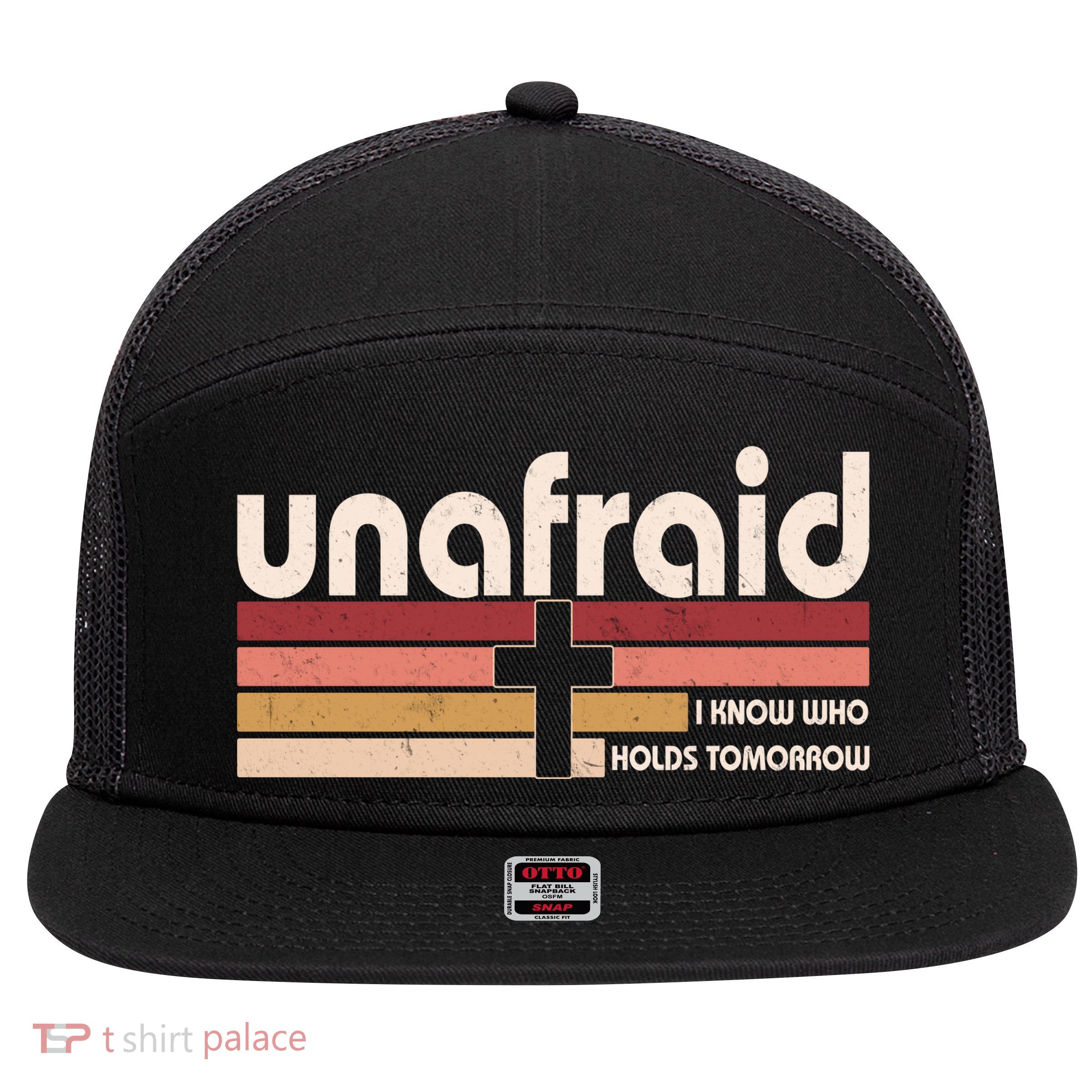 Unafraid I Know Who Holds Tomorrow Christian Faith 7 Panel Mesh Trucker Snapback Hat