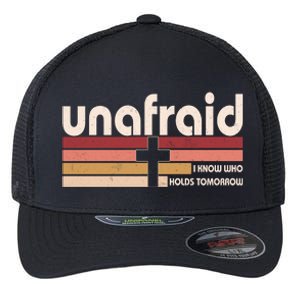 Unafraid I Know Who Holds Tomorrow Christian Faith Flexfit Unipanel Trucker Cap