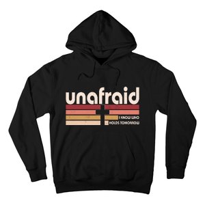 Unafraid I Know Who Holds Tomorrow Christian Faith Hoodie