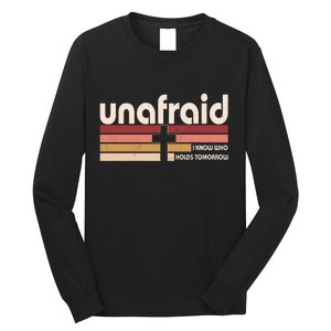 Unafraid I Know Who Holds Tomorrow Christian Faith Long Sleeve Shirt