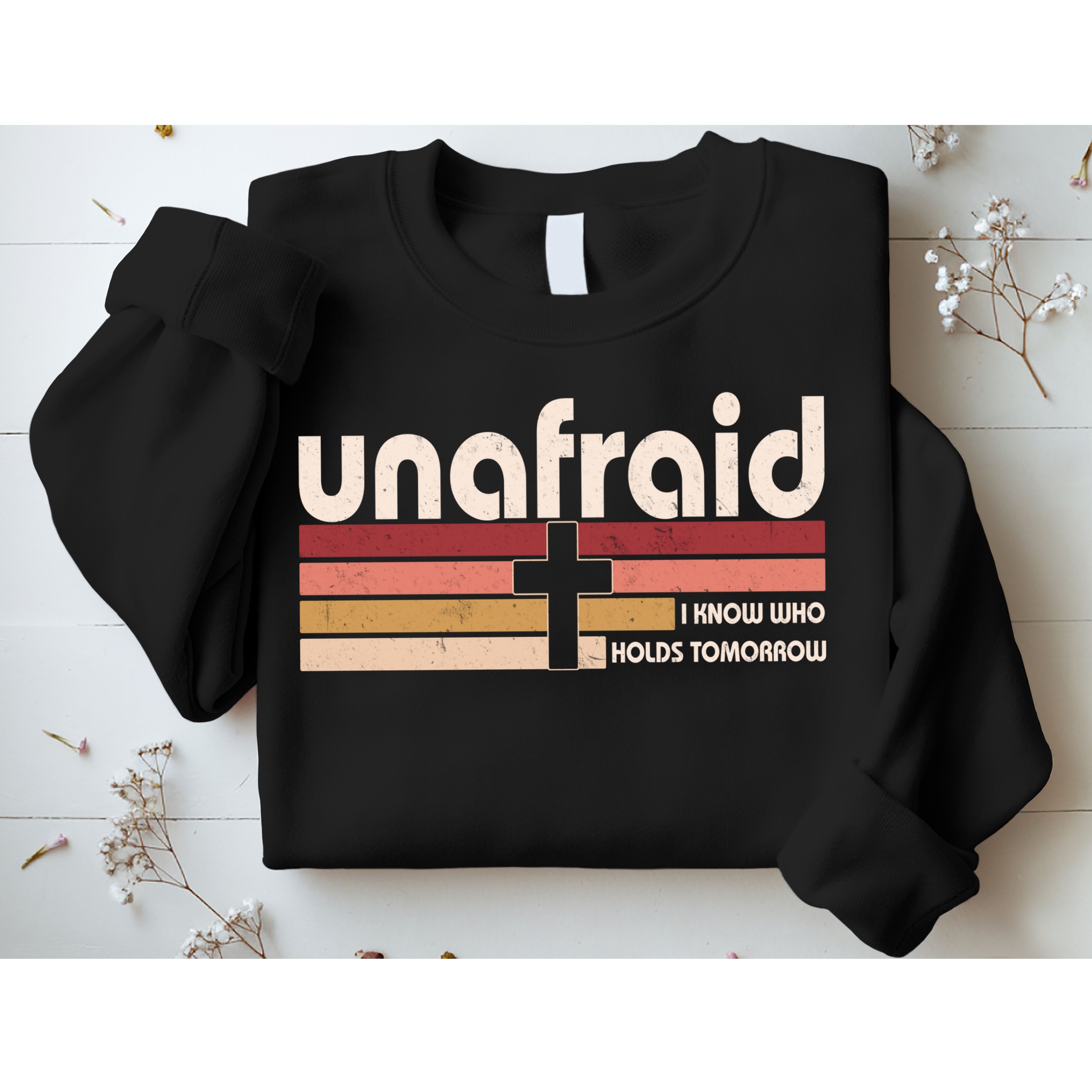 Unafraid I Know Who Holds Tomorrow Christian Faith Sweatshirt