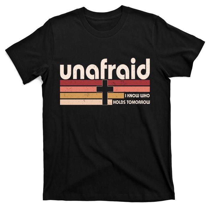 Unafraid I Know Who Holds Tomorrow Christian Faith T-Shirt