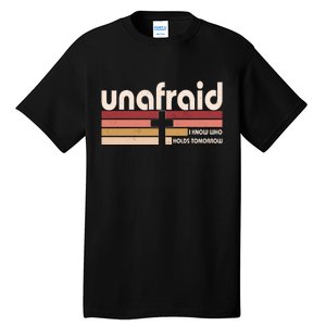 Unafraid I Know Who Holds Tomorrow Christian Faith Tall T-Shirt