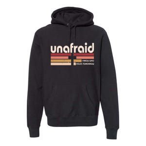 Unafraid I Know Who Holds Tomorrow Christian Faith Premium Hoodie