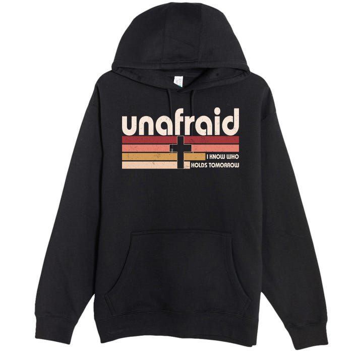 Unafraid I Know Who Holds Tomorrow Christian Faith Premium Pullover Hoodie
