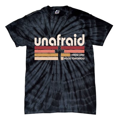 Unafraid I Know Who Holds Tomorrow Christian Faith Tie-Dye T-Shirt